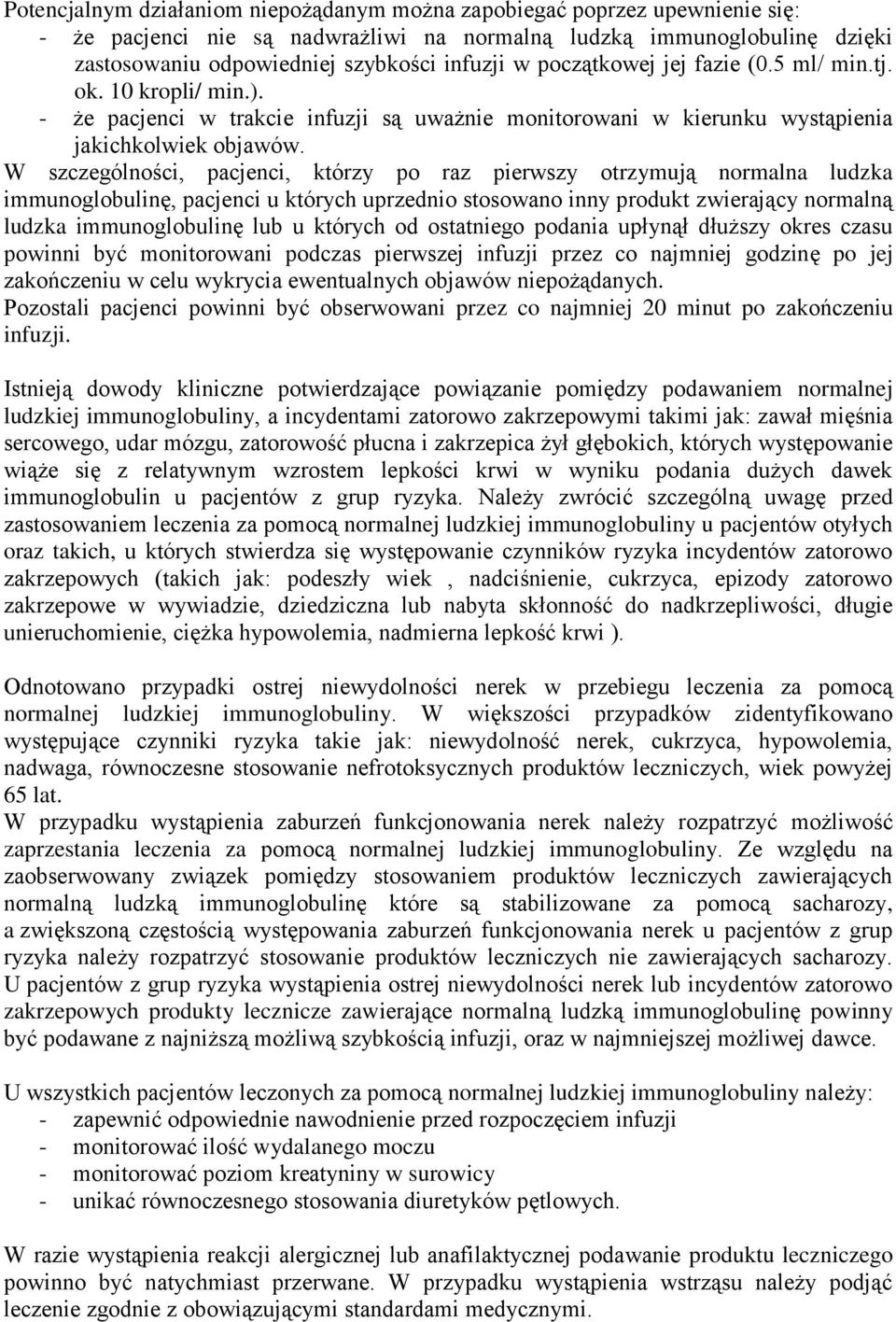 W szczególności, pacjenci, którzy po raz pierwszy otrzymują normalna ludzka immunoglobulinę, pacjenci u których uprzednio stosowano inny produkt zwierający normalną ludzka immunoglobulinę lub u