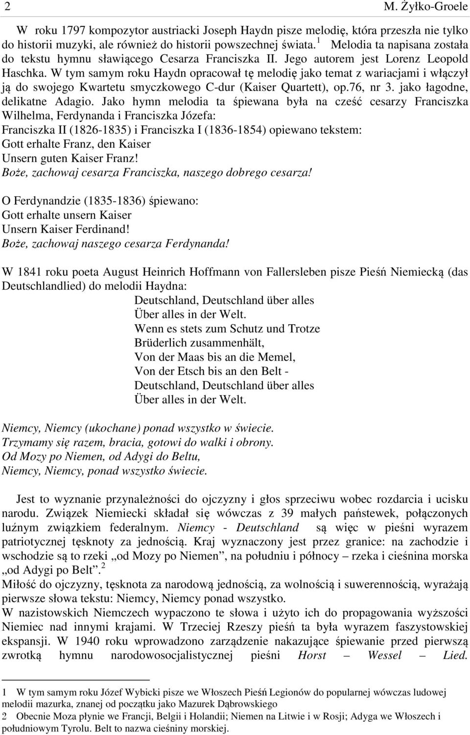 W tym samym roku Haydn opracował tę melodię jako temat z wariacjami i włączył ją do swojego Kwartetu smyczkowego C-dur (Kaiser Quartett), op.76, nr 3. jako łagodne, delikatne Adagio.