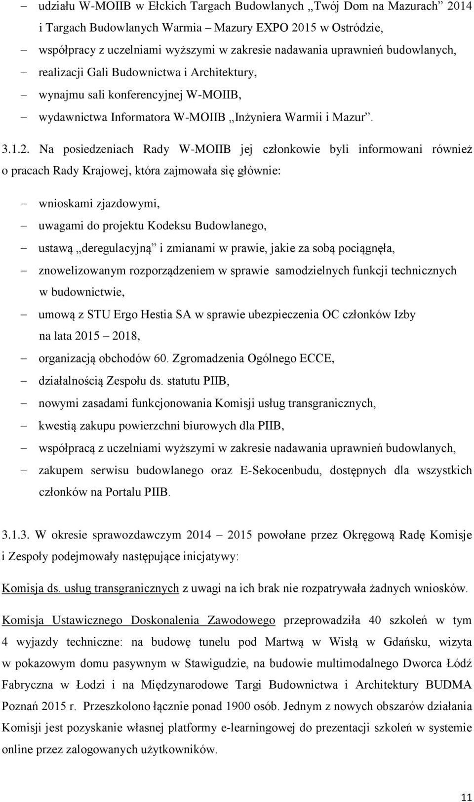 Na posiedzeniach Rady W-MOIIB jej członkowie byli informowani również o pracach Rady Krajowej, która zajmowała się głównie: wnioskami zjazdowymi, uwagami do projektu Kodeksu Budowlanego, ustawą