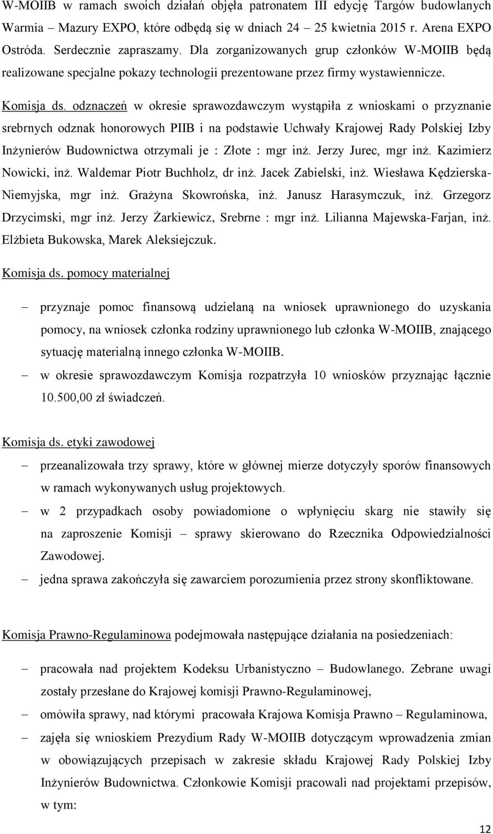 odznaczeń w okresie sprawozdawczym wystąpiła z wnioskami o przyznanie srebrnych odznak honorowych PIIB i na podstawie Uchwały Krajowej Rady Polskiej Izby Inżynierów Budownictwa otrzymali je : Złote :