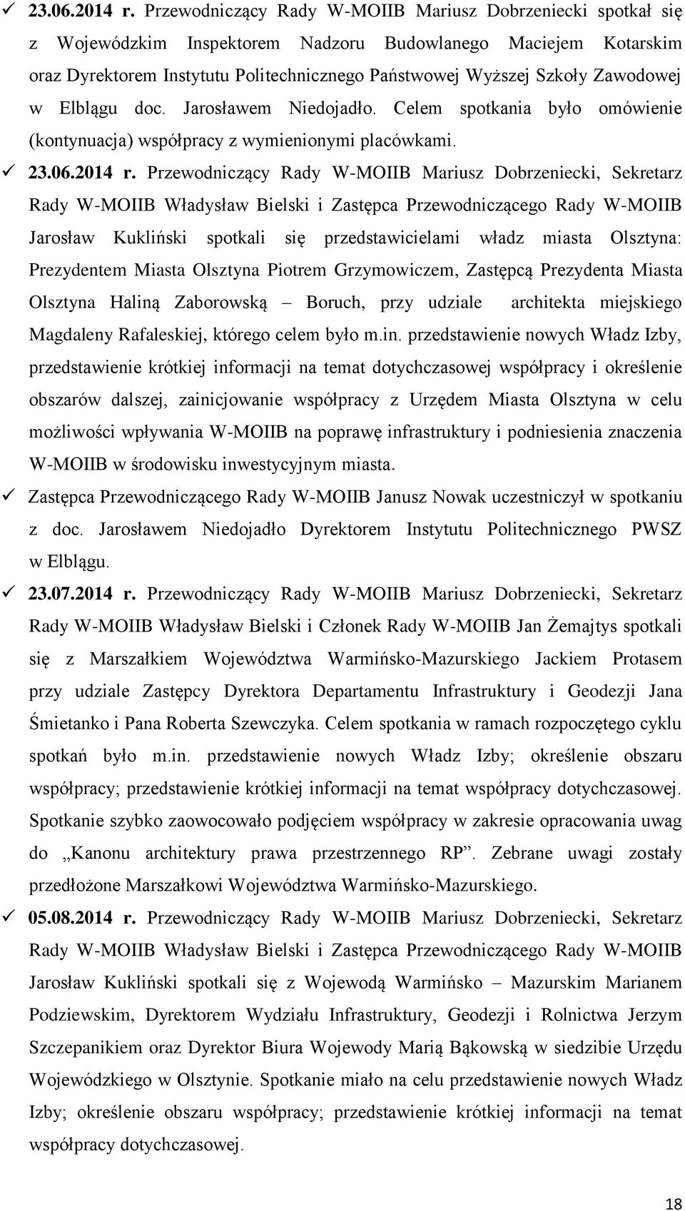 Zawodowej w Elblągu doc. Jarosławem Niedojadło. Celem spotkania było omówienie (kontynuacja) współpracy z wymienionymi placówkami.