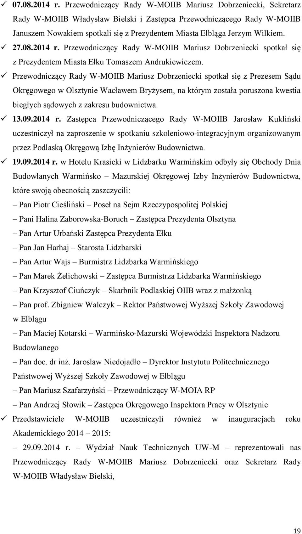 Wilkiem. 27.08.2014 r. Przewodniczący Rady W-MOIIB Mariusz Dobrzeniecki spotkał się z Prezydentem Miasta Ełku Tomaszem Andrukiewiczem.