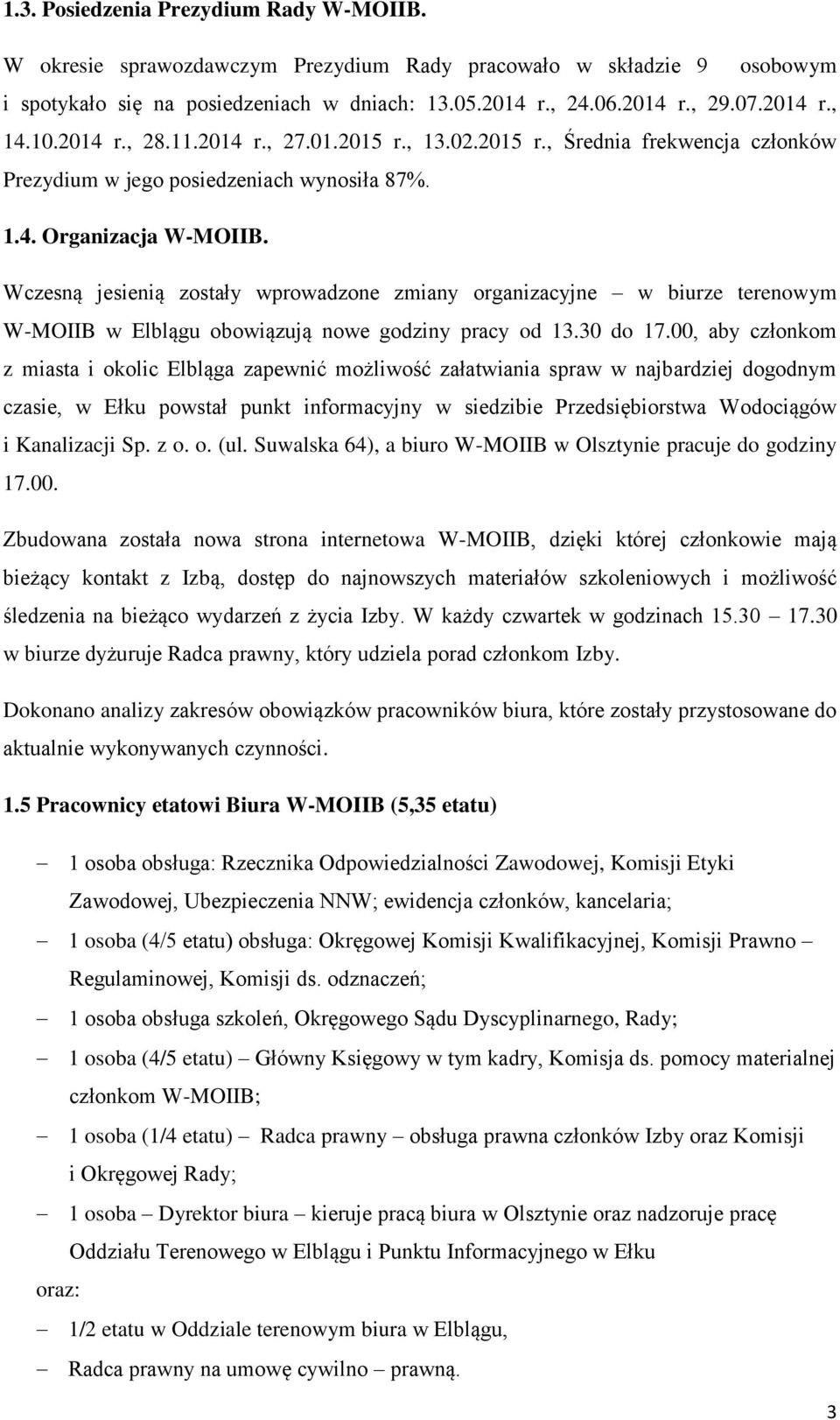 Wczesną jesienią zostały wprowadzone zmiany organizacyjne w biurze terenowym W-MOIIB w Elblągu obowiązują nowe godziny pracy od 13.30 do 17.