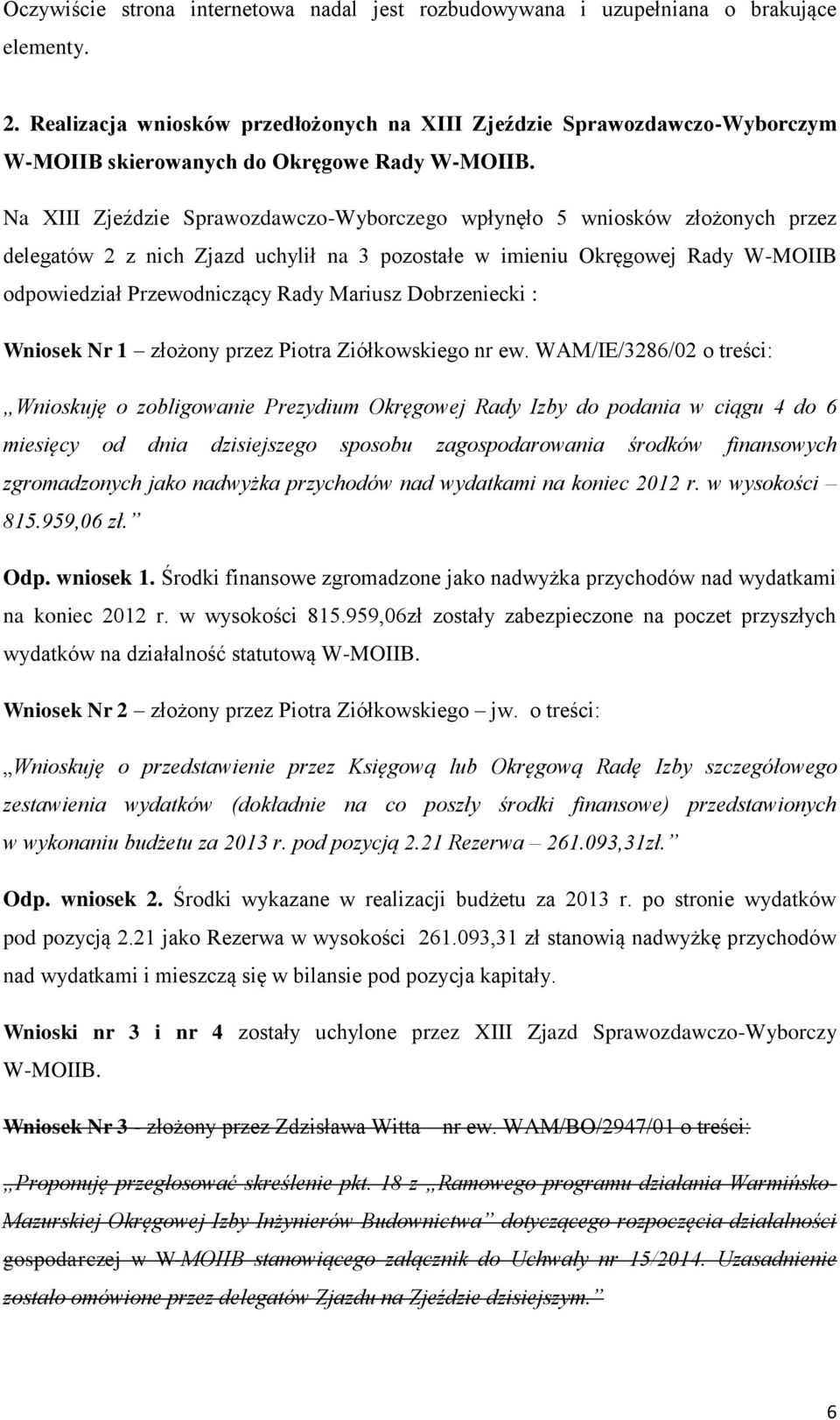 Na XIII Zjeździe Sprawozdawczo-Wyborczego wpłynęło 5 wniosków złożonych przez delegatów 2 z nich Zjazd uchylił na 3 pozostałe w imieniu Okręgowej Rady W-MOIIB odpowiedział Przewodniczący Rady Mariusz