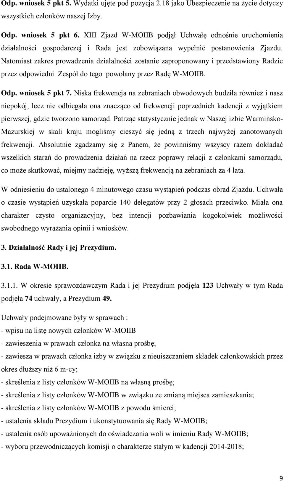 Natomiast zakres prowadzenia działalności zostanie zaproponowany i przedstawiony Radzie przez odpowiedni Zespół do tego powołany przez Radę W-MOIIB. Odp. wniosek 5 pkt 7.