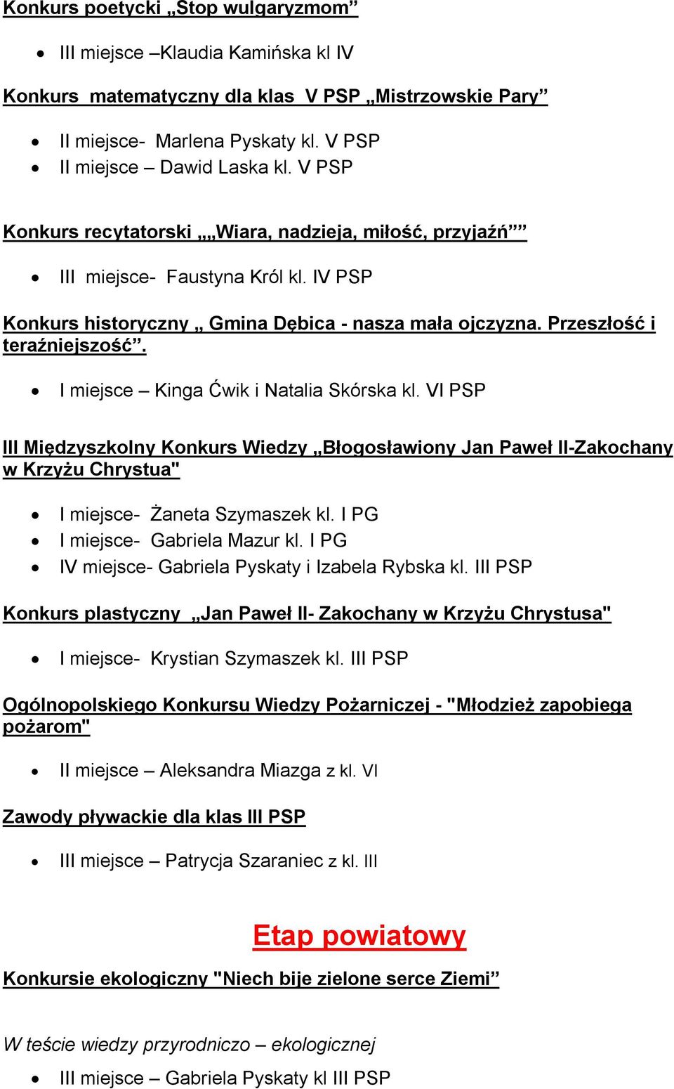 I miejsce Kinga Ćwik i Natalia Skórska kl. VI PSP III Międzyszkolny Konkurs Wiedzy Błogosławiony Jan Paweł II-Zakochany w Krzyżu Chrystua" I miejsce- Żaneta Szymaszek kl.