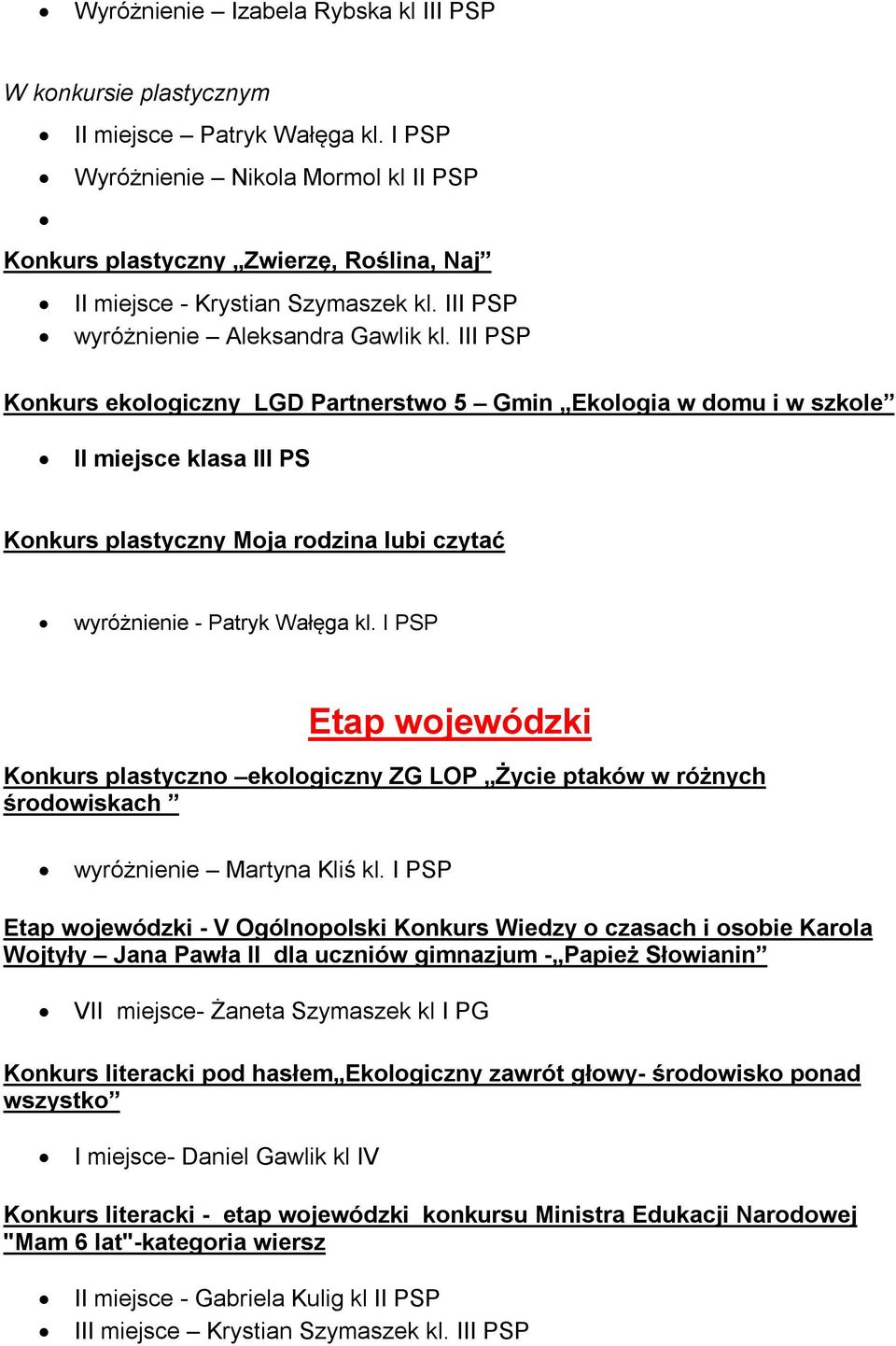 III PSP Konkurs ekologiczny LGD Partnerstwo 5 Gmin Ekologia w domu i w szkole II miejsce klasa III PS Konkurs plastyczny Moja rodzina lubi czytać wyróżnienie - Patryk Wałęga kl.