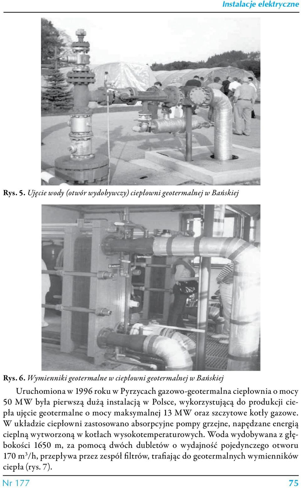 wykorzystującą do produkcji ciepła ujęcie geotermalne o mocy maksymalnej 13 MW oraz szczytowe kotły gazowe.