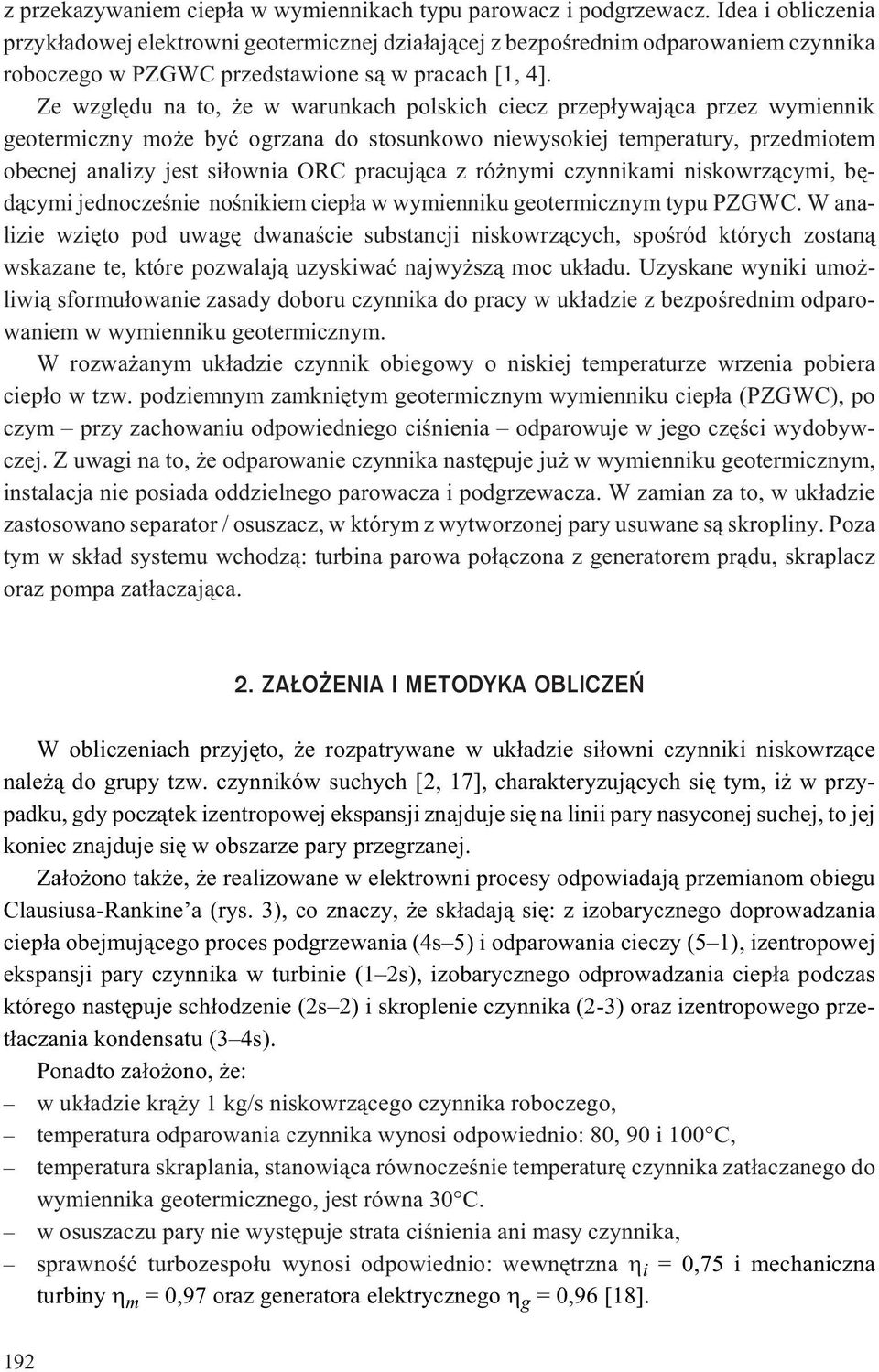 Ze wzglêdu na to, e w warunkach polskich ciecz przep³ywaj¹ca przez wymiennik geotermiczny mo e byæ ogrzana do stosunkowo niewysokiej temperatury, przedmiotem obecnej analizy jest si³ownia ORC