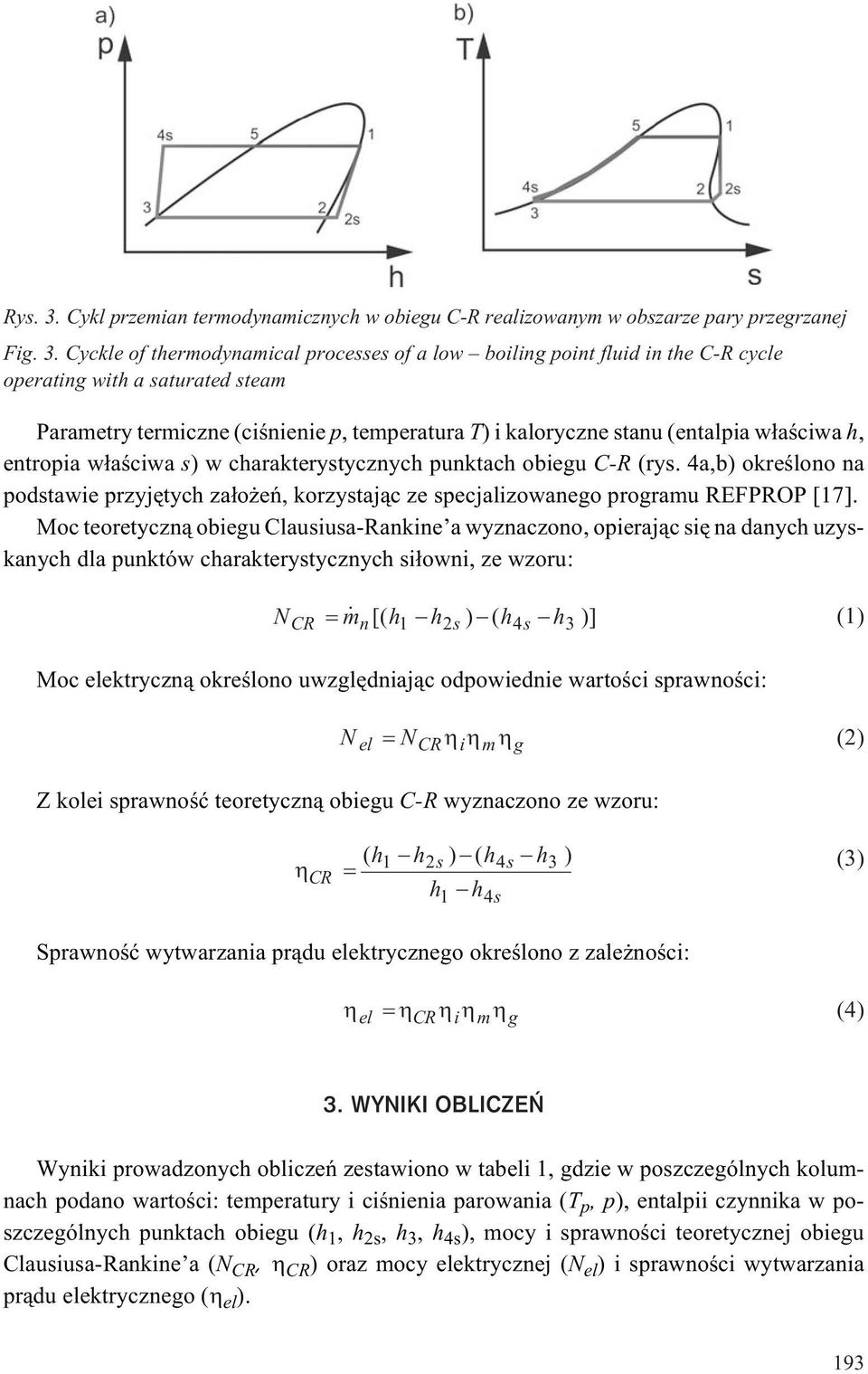 Cyckle of thermodynamical processes of a low boiling point fluid in the C-R cycle operating with a saturated steam Parametry termiczne (ciœnienie p, temperatura T) i kaloryczne stanu (entalpia