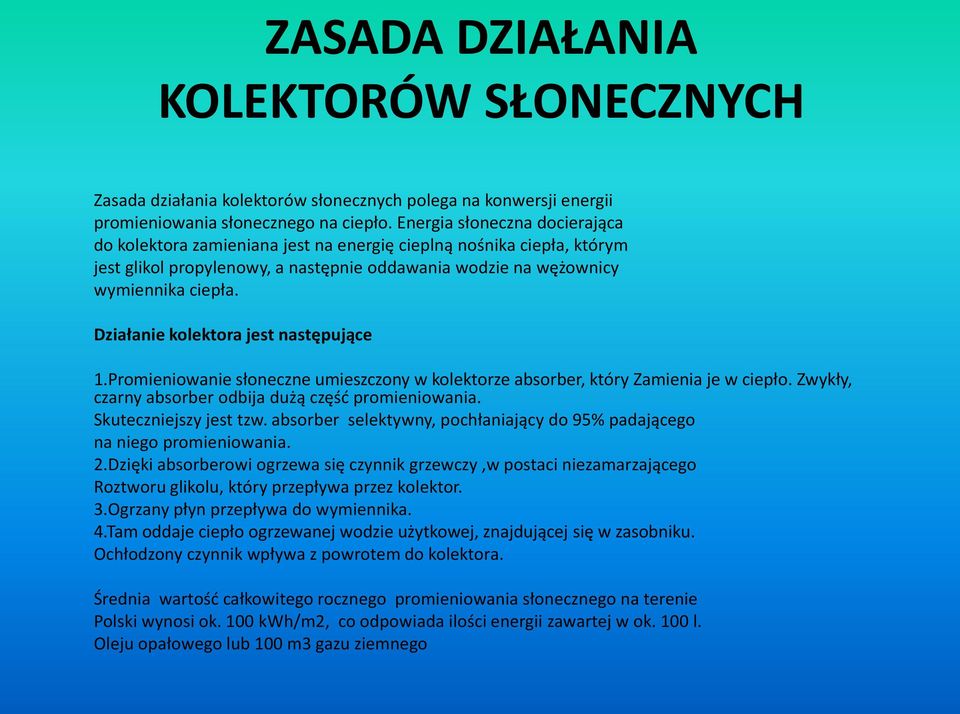 Działanie kolektora jest następujące 1.Promieniowanie słoneczne umieszczony w kolektorze absorber, który Zamienia je w ciepło. Zwykły, czarny absorber odbija dużą część promieniowania.