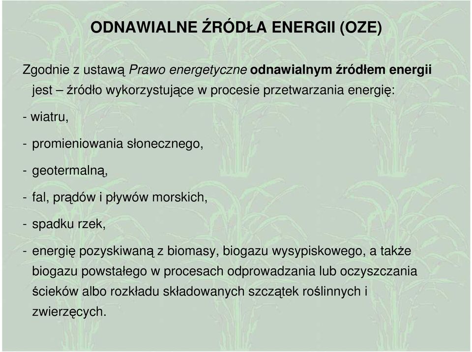 prądów i pływów morskich, - spadku rzek, - energię pozyskiwaną z biomasy, biogazu wysypiskowego, a takŝe biogazu