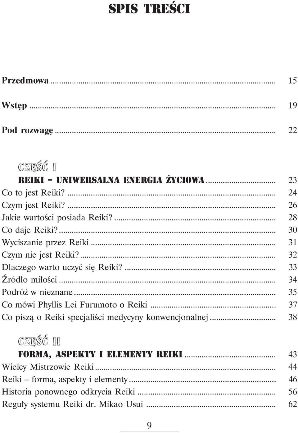 ... 33 Źródło miłości... 34 Podróż w nieznane... 35 Co mówi Phyllis Lei Furumoto o Reiki... 37 Co piszą o Reiki specjaliści medycyny konwencjonalnej.