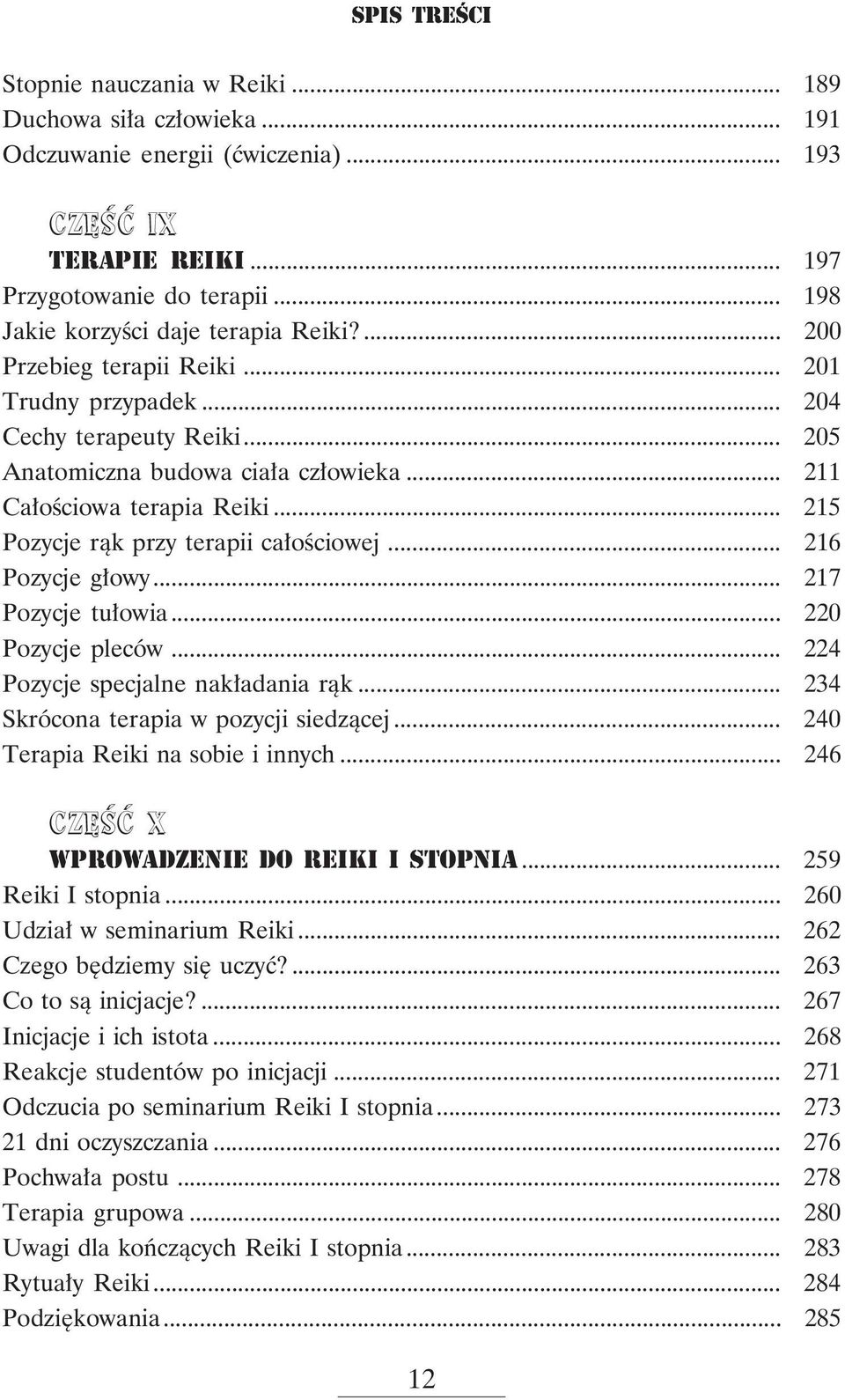 .. 216 Pozycje głowy... 217 Pozycje tułowia... 220 Pozycje pleców... 224 Pozycje specjalne nakładania rąk... 234 Skrócona terapia w pozycji siedzącej... 240 Terapia Reiki na sobie i innych.