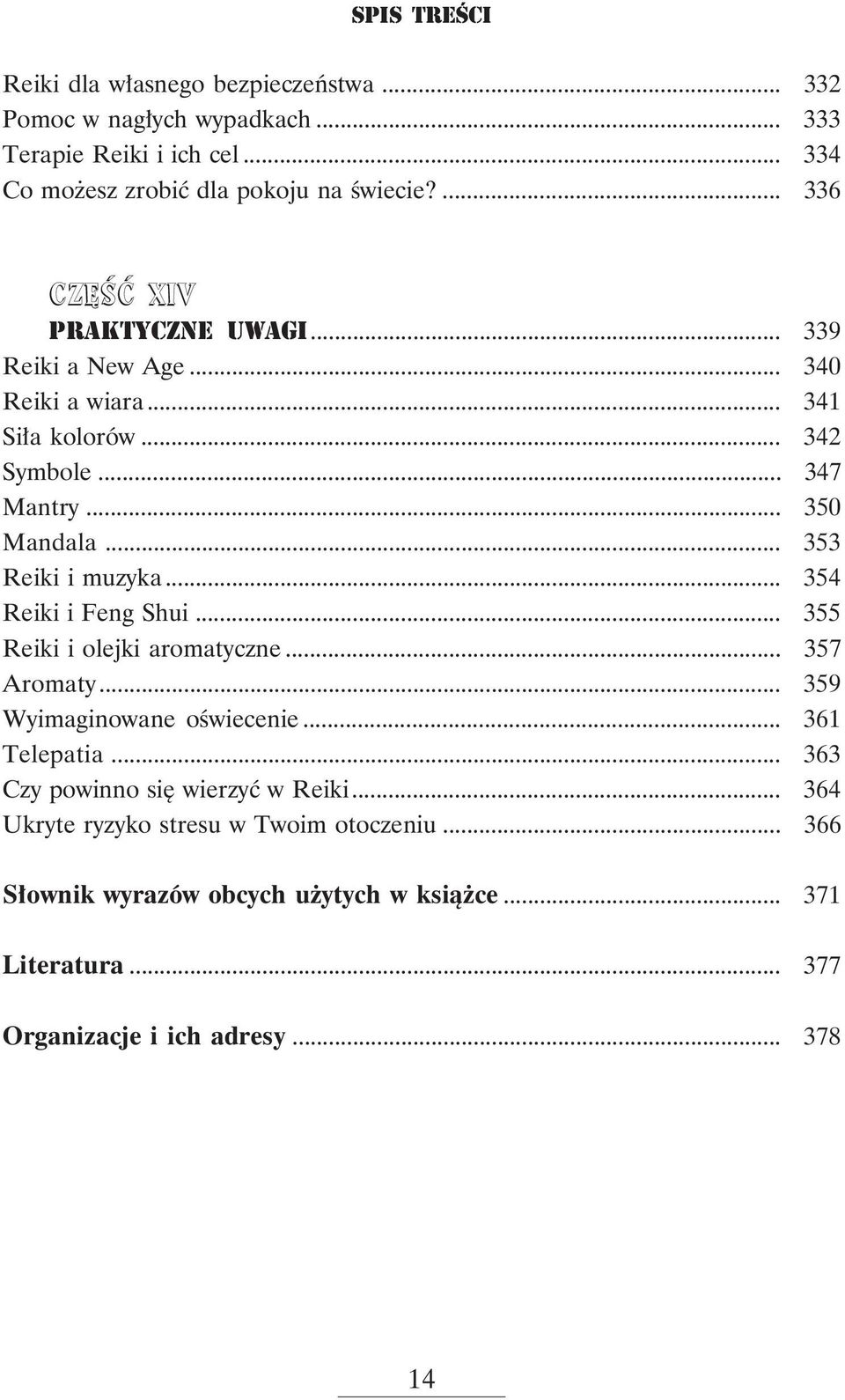 .. 353 Reiki i muzyka... 354 Reiki i Feng Shui... 355 Reiki i olejki aromatyczne... 357 Aromaty... 359 Wyimaginowane oświecenie... 361 Telepatia.