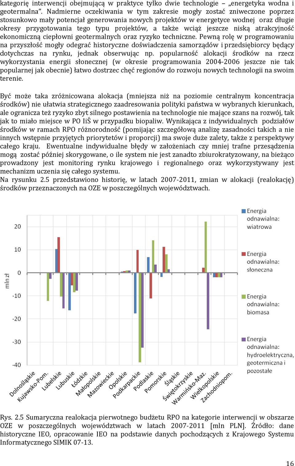 także wciąż jeszcze niską atrakcyjność ekonomiczną ciepłowni geotermalnych oraz ryzyko techniczne.