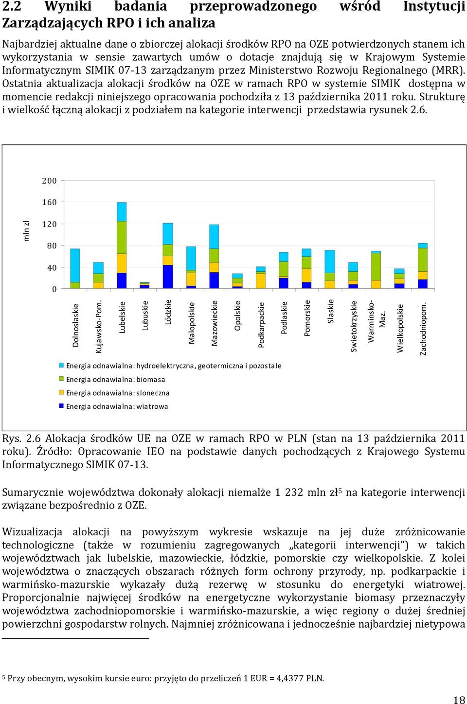 Ostatnia aktualizacja alokacji środków na OZE w ramach RPO w systemie SIMIK dostępna w momencie redakcji niniejszego opracowania pochodziła z 13 października 2011 roku.