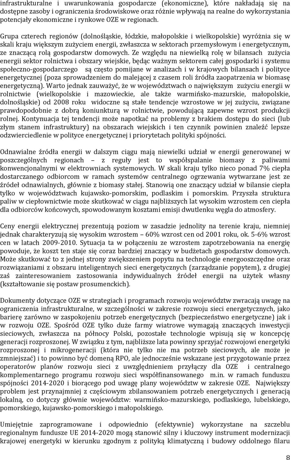 Grupa czterech regionów (dolnośląskie, łódzkie, małopolskie i wielkopolskie) wyróżnia się w skali kraju większym zużyciem energii, zwłaszcza w sektorach przemysłowym i energetycznym, ze znaczącą rolą