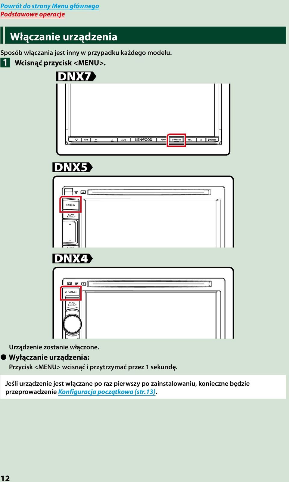 Wyłączanie urządzenia: Przycisk <MENU> wcisnąć i przytrzymać przez 1 sekundę.