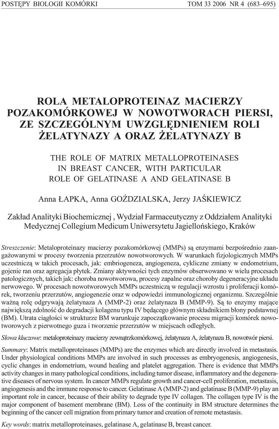 z Oddzia³em Analityki Medycznej Collegium Medicum Uniwersytetu Jagielloñskiego, Kraków Streszczenie: Metaloproteinazy macierzy pozakomórkowej (MMPs) s¹ enzymami bezpoœrednio zaanga owanymi w procesy