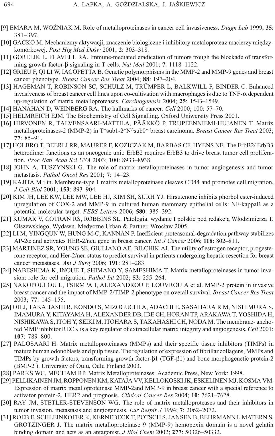 Immune-mediated eradication of tumors trough the blockade of transforming growth factor-β signaling in T cells. Nat Med 2001; 7: 1118 1122. [12] GRIEU F, QI LI W, IACOPETTA B.