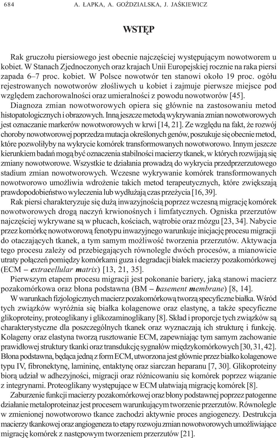 ogó³u rejestrowanych nowotworów z³oœliwych u kobiet i zajmuje pierwsze miejsce pod wzglêdem zachorowalnoœci oraz umieralnoœci z powodu nowotworów [45].