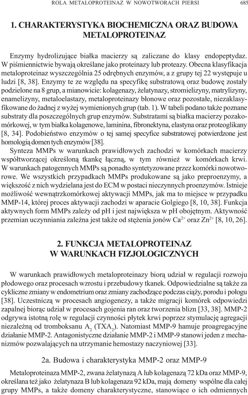 Enzymy te ze wzglêdu na specyfikê substratow¹ oraz budowê zosta³y podzielone na 8 grup, a mianowicie: kolagenazy, elatynazy, stromielizyny, matrylizyny, enamelizyny, metaloelastazy, metaloproteinazy