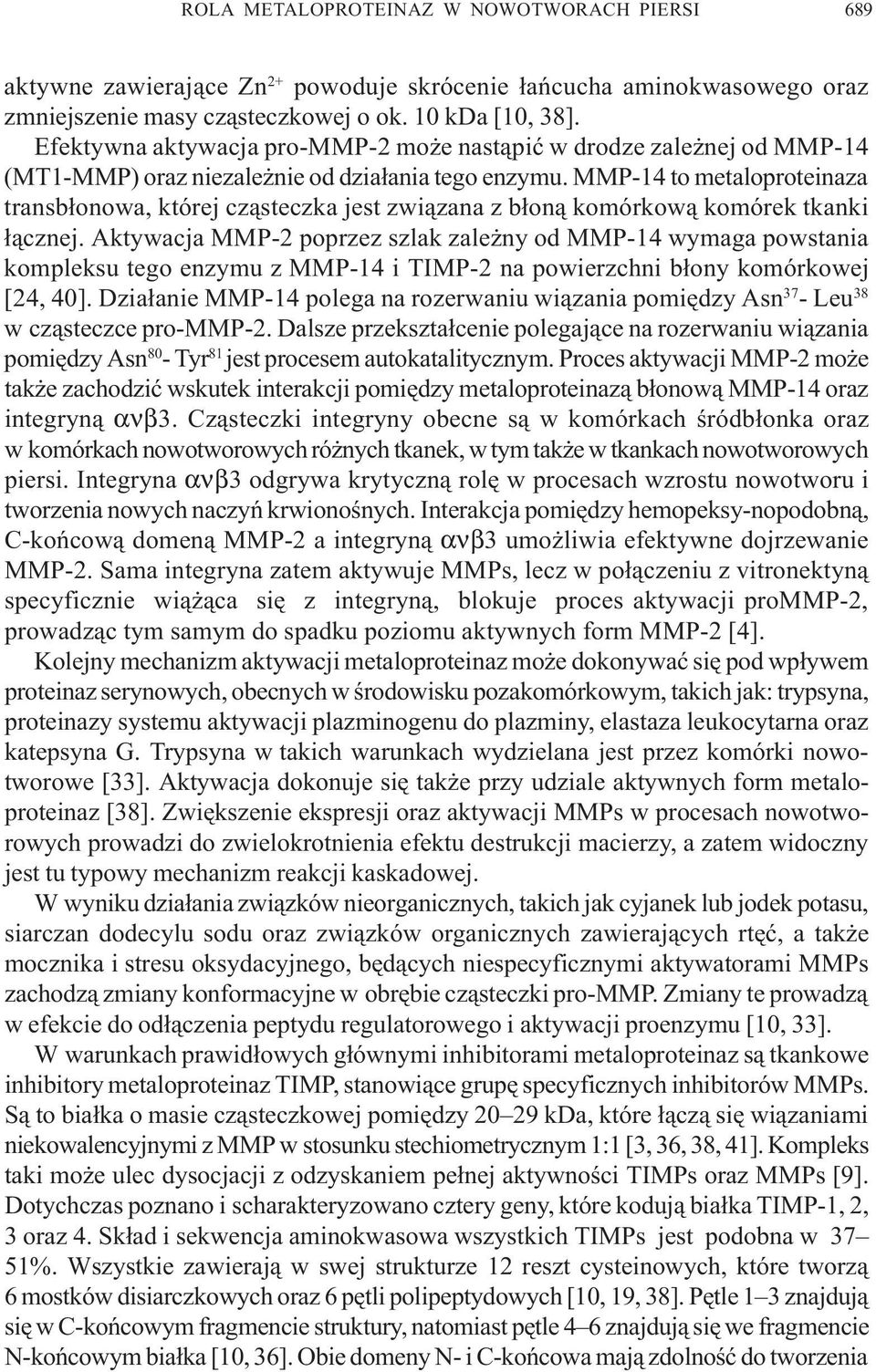 MMP-14 to metaloproteinaza transb³onowa, której cz¹steczka jest zwi¹zana z b³on¹ komórkow¹ komórek tkanki ³¹cznej.