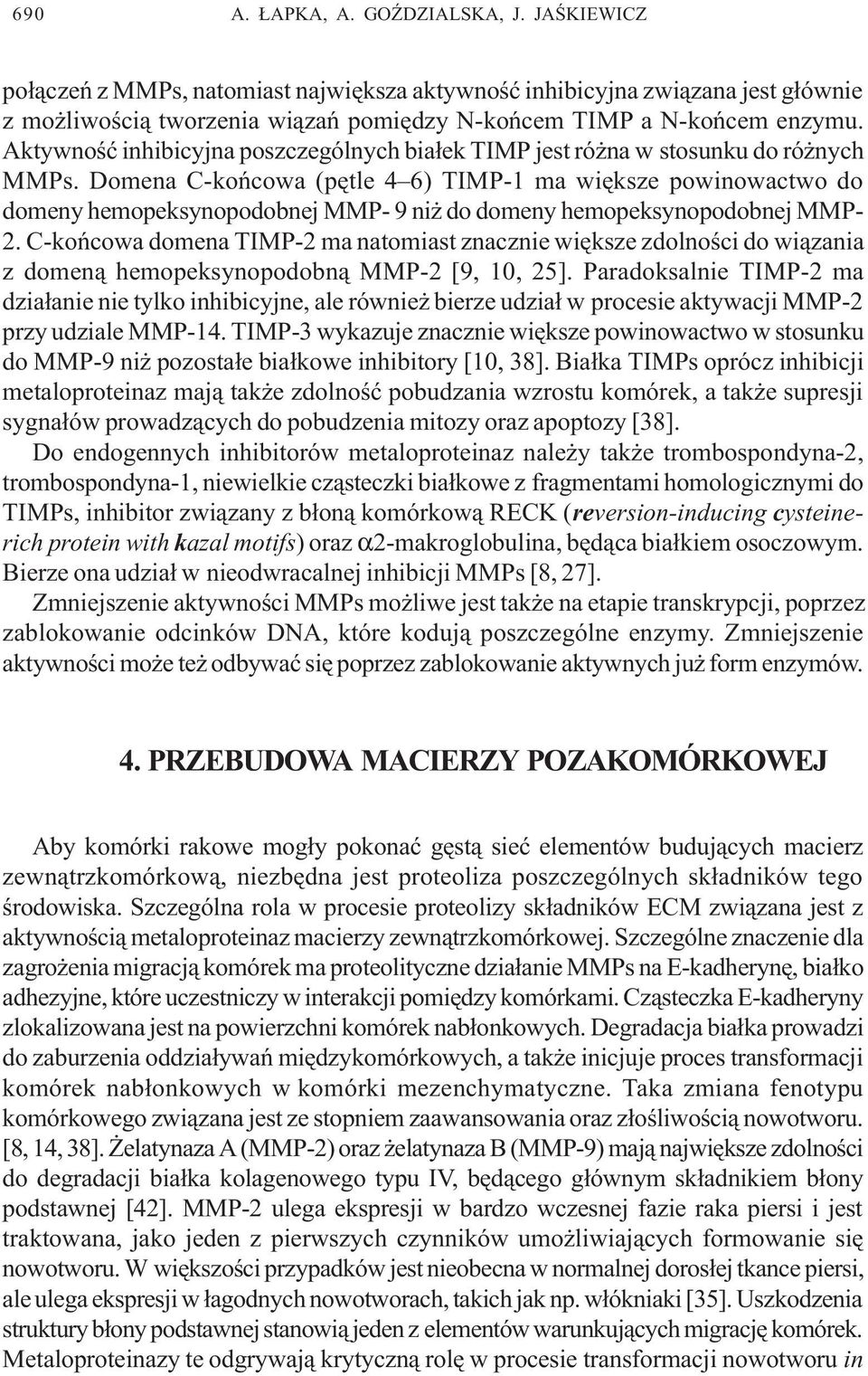 Domena C-koñcowa (pêtle 4 6) TIMP-1 ma wiêksze powinowactwo do domeny hemopeksynopodobnej MMP- 9 ni do domeny hemopeksynopodobnej MMP- 2.