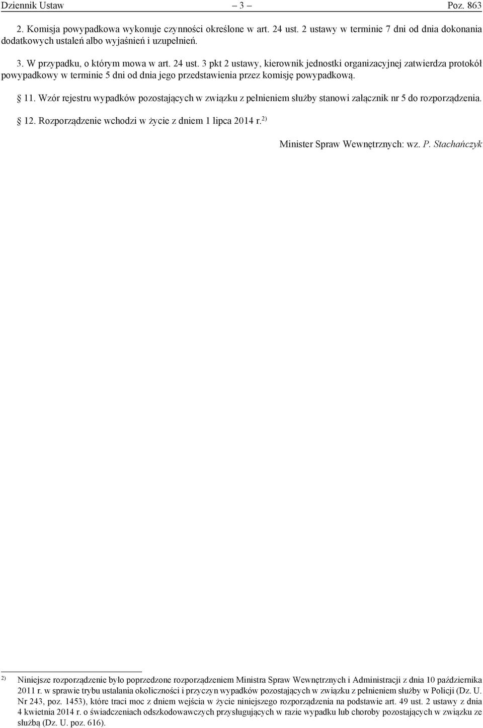 Wzór rejestru wypadków pozostających w związku z pełnieniem służby stanowi załącznik nr 5 do rozporządzenia. 12. Rozporządzenie wchodzi w życie z dniem 1 lipca 2014 r.