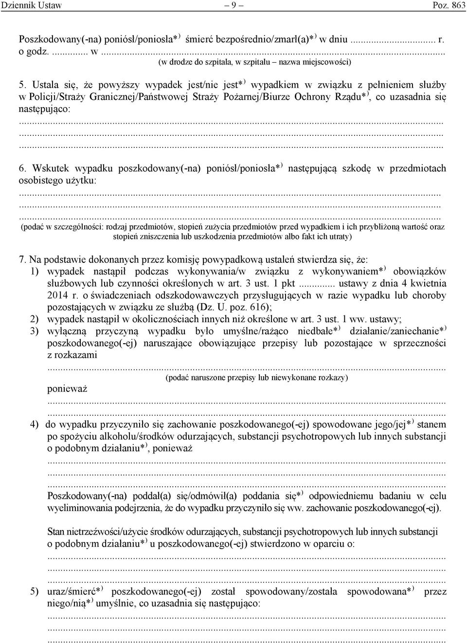 6. Wskutek wypadku poszkodowany(-na) poniósł/poniosła* ) następującą szkodę w przedmiotach osobistego użytku:.