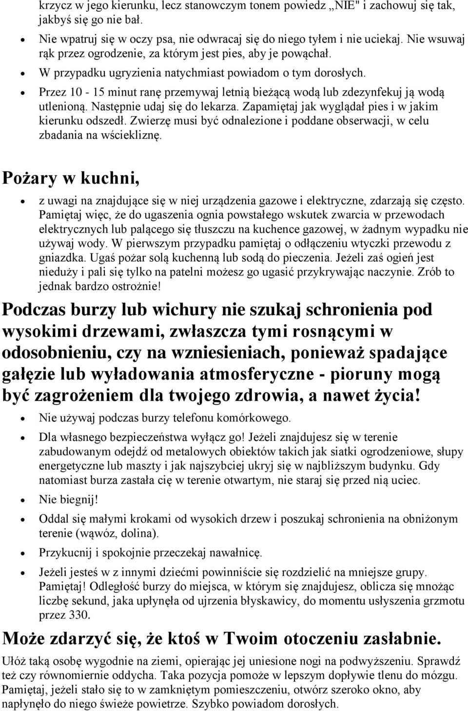 Przez 10-15 minut ranę przemywaj letnią bieżącą wdą lub zdezynfekuj ją wdą utleniną. Następnie udaj się d lekarza. Zapamiętaj jak wyglądał pies i w jakim kierunku dszedł.