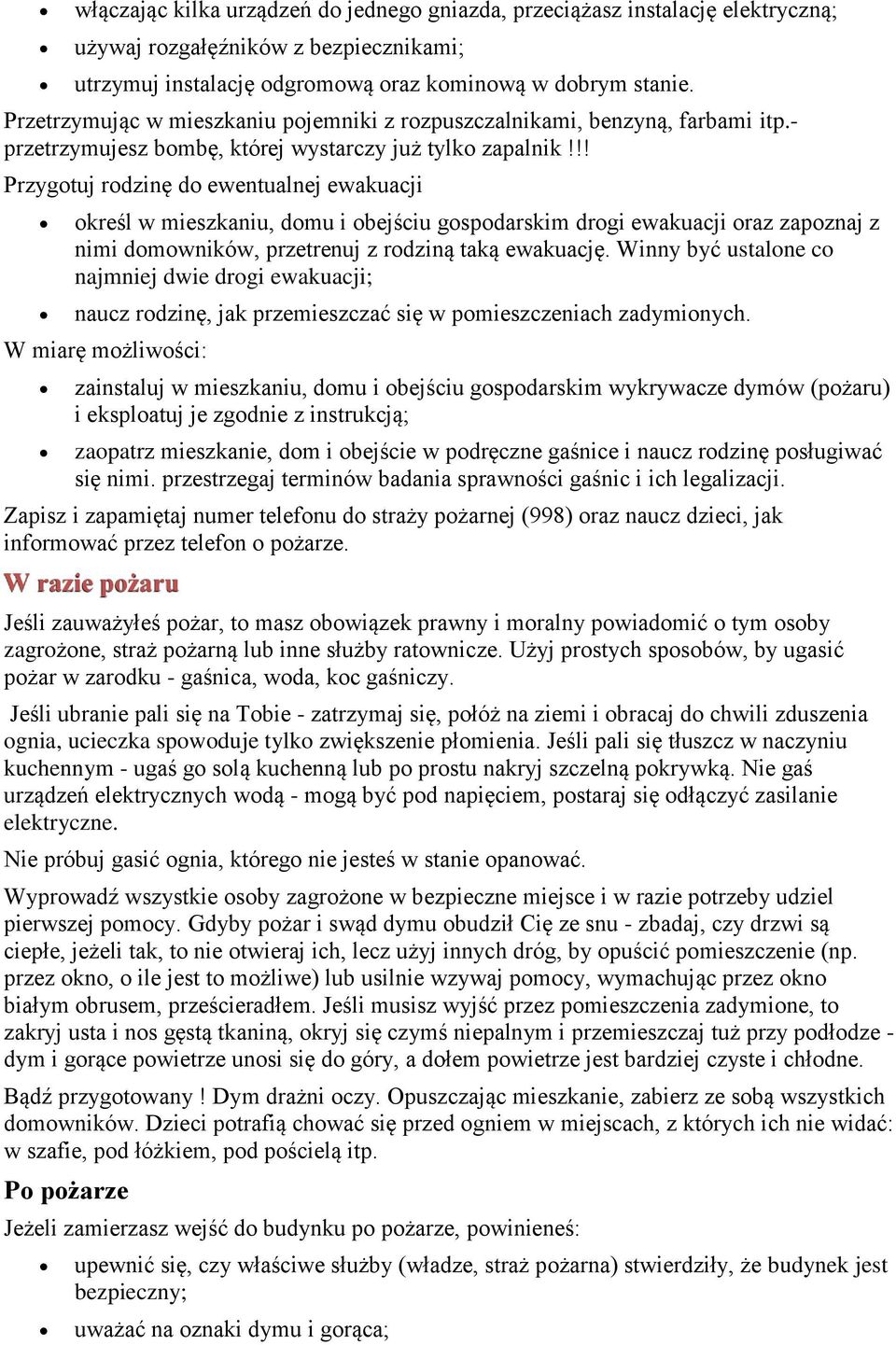 !! Przygtuj rdzinę d ewentualnej ewakuacji kreśl w mieszkaniu, dmu i bejściu gspdarskim drgi ewakuacji raz zapznaj z nimi dmwników, przetrenuj z rdziną taką ewakuację.