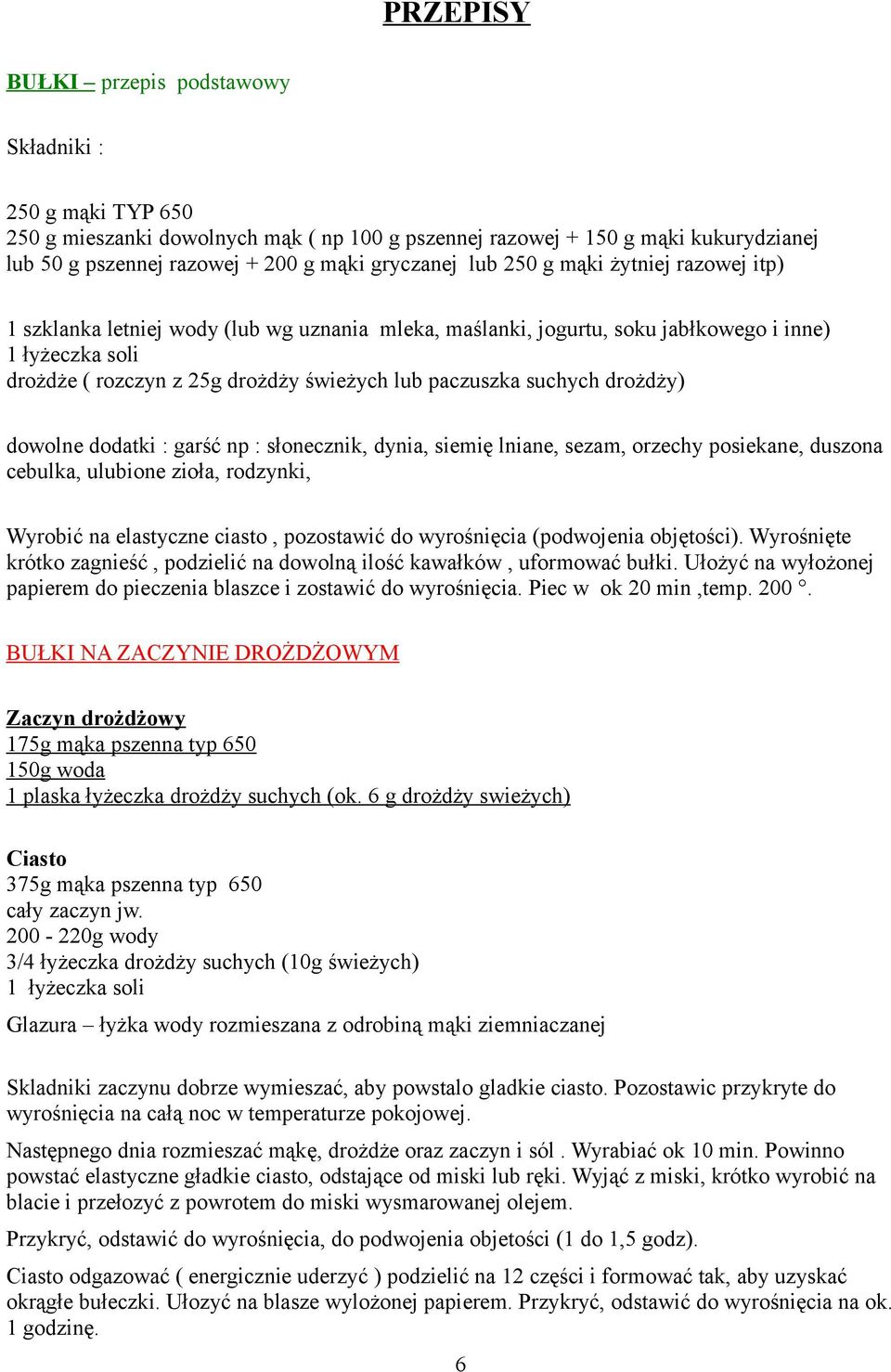 suchych drożdży) dowolne dodatki : garść np : słonecznik, dynia, siemię lniane, sezam, orzechy posiekane, duszona cebulka, ulubione zioła, rodzynki, Wyrobić na elastyczne ciasto, pozostawić do