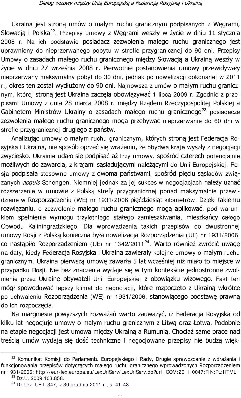 Przepisy Umowy o zasadach małego ruchu granicznego między Słowacją a Ukrainą weszły w życie w dniu 27 września 2008 r.