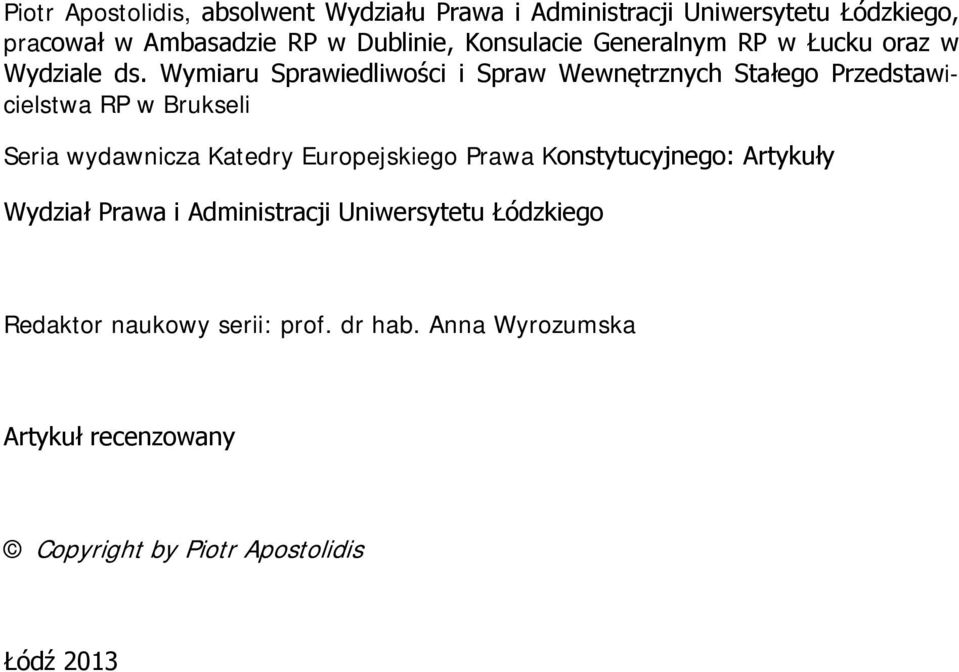 Wymiaru Sprawiedliwości i Spraw Wewnętrznych Stałego Przedstawicielstwa RP w Brukseli Seria wydawnicza Katedry Europejskiego