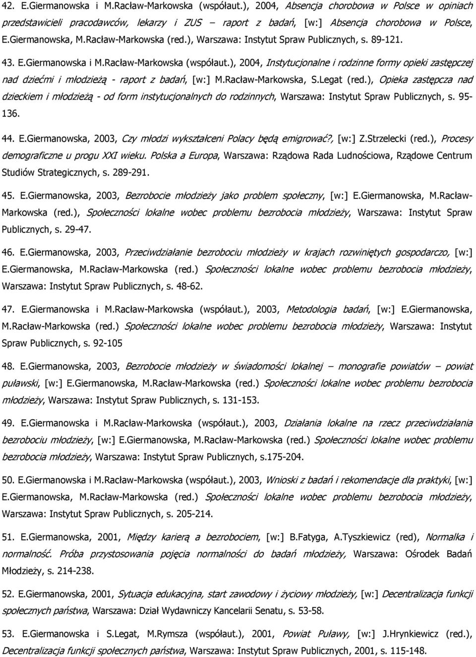 ), 2004, Instytucjonalne i rodzinne formy opieki zastępczej nad dziećmi i młodzieżą - raport z badań, [w:] M.Racław-Markowska, S.Legat (red.