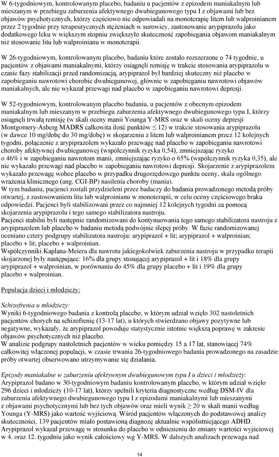 zwiększyło skuteczność zapobiegania objawom maniakalnym niż stosowanie litu lub walproinianu w monoterapii.