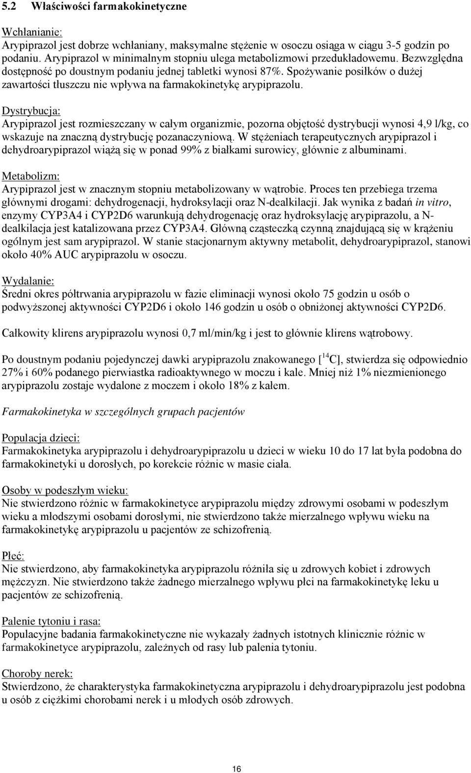 Spożywanie posiłków o dużej zawartości tłuszczu nie wpływa na farmakokinetykę arypiprazolu.