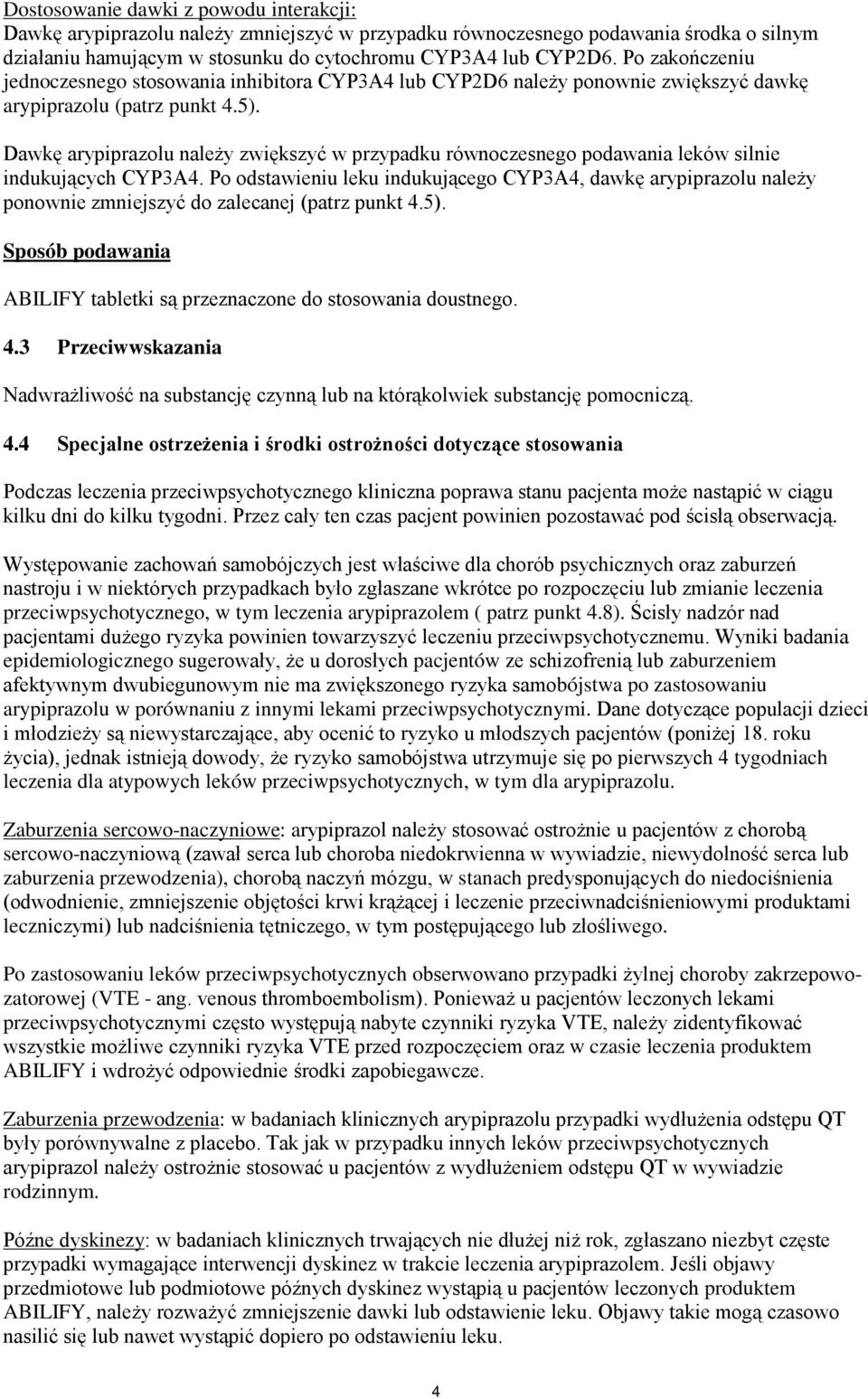 Dawkę arypiprazolu należy zwiększyć w przypadku równoczesnego podawania leków silnie indukujących CYP3A4.