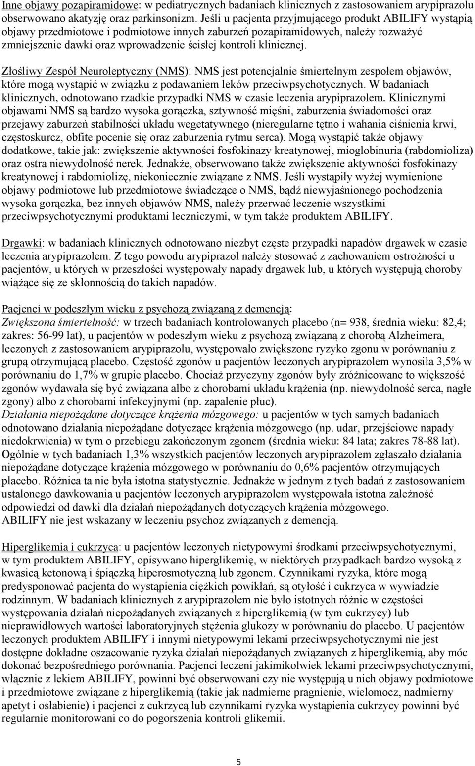 klinicznej. Złośliwy Zespół Neuroleptyczny (NMS): NMS jest potencjalnie śmiertelnym zespołem objawów, które mogą wystąpić w związku z podawaniem leków przeciwpsychotycznych.