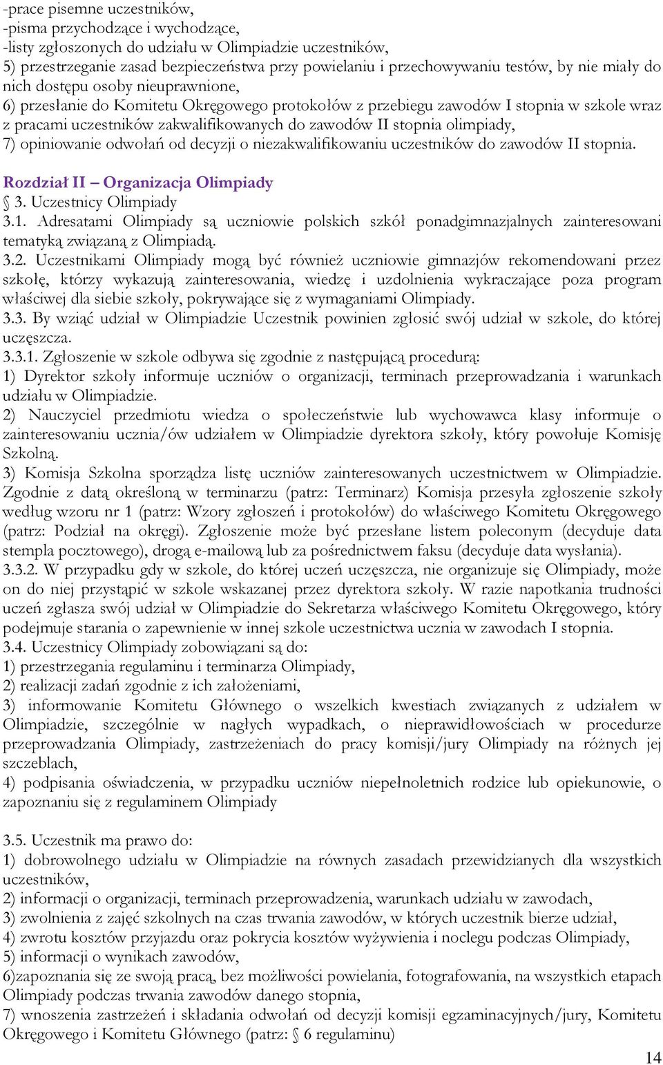 stopnia olimpiady, 7) opiniowanie odwołań od decyzji o niezakwalifikowaniu uczestników do zawodów II stopnia. Rozdział II Organizacja Olimpiady 3. Uczestnicy Olimpiady 3.1.