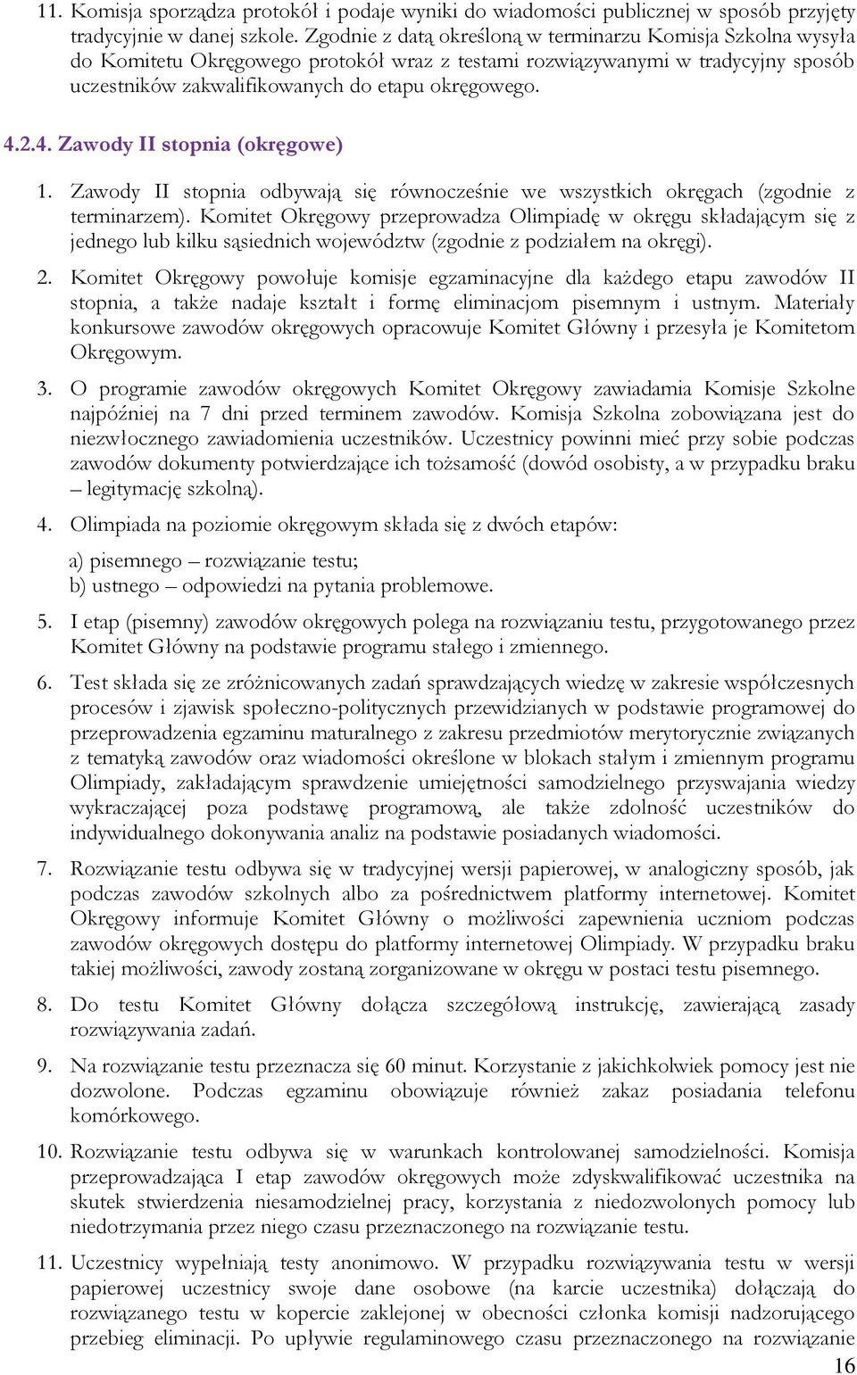 2.4. Zawody II stopnia (okręgowe) 1. Zawody II stopnia odbywają się równocześnie we wszystkich okręgach (zgodnie z terminarzem).