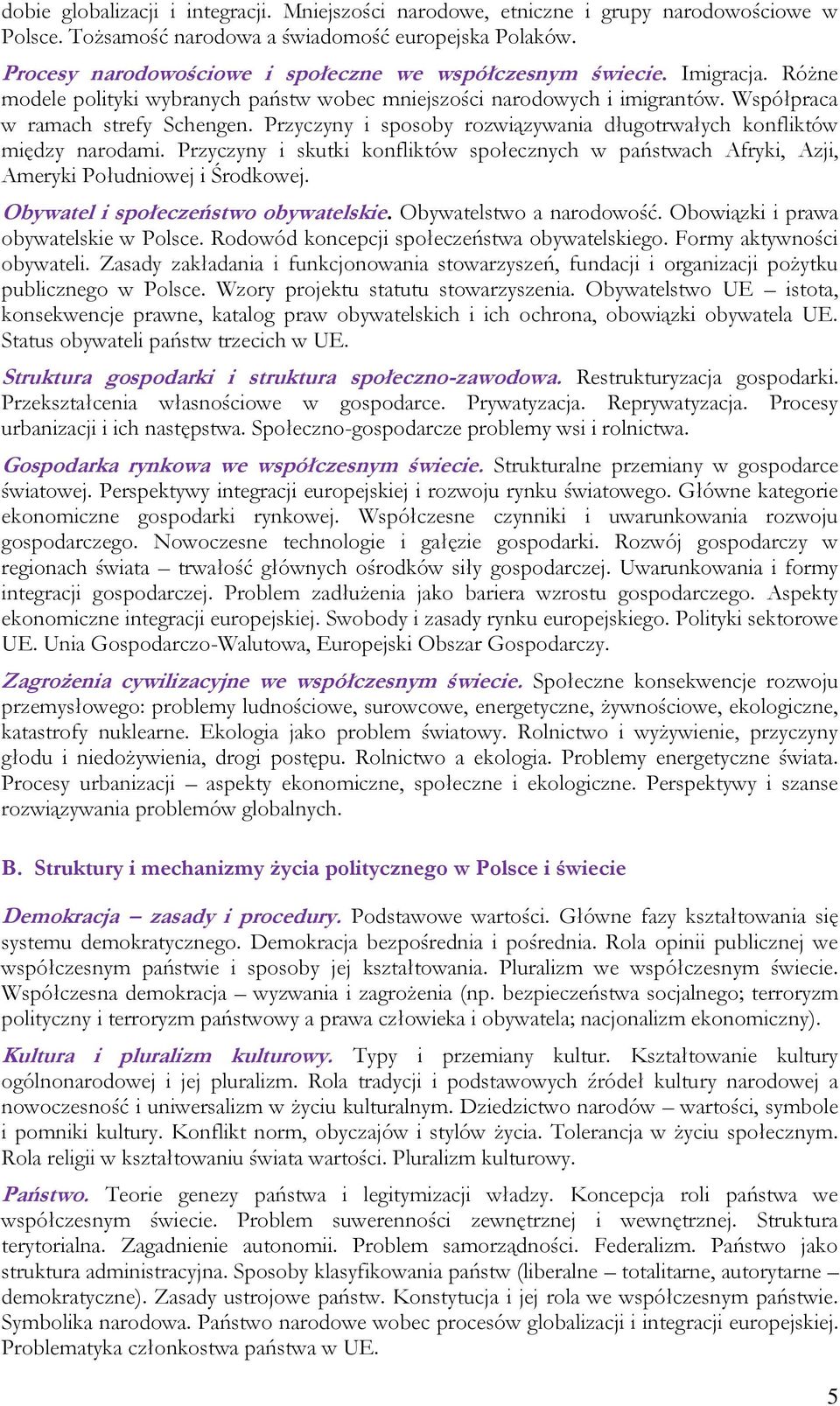 Przyczyny i sposoby rozwiązywania długotrwałych konfliktów między narodami. Przyczyny i skutki konfliktów społecznych w państwach Afryki, Azji, Ameryki Południowej i Środkowej.