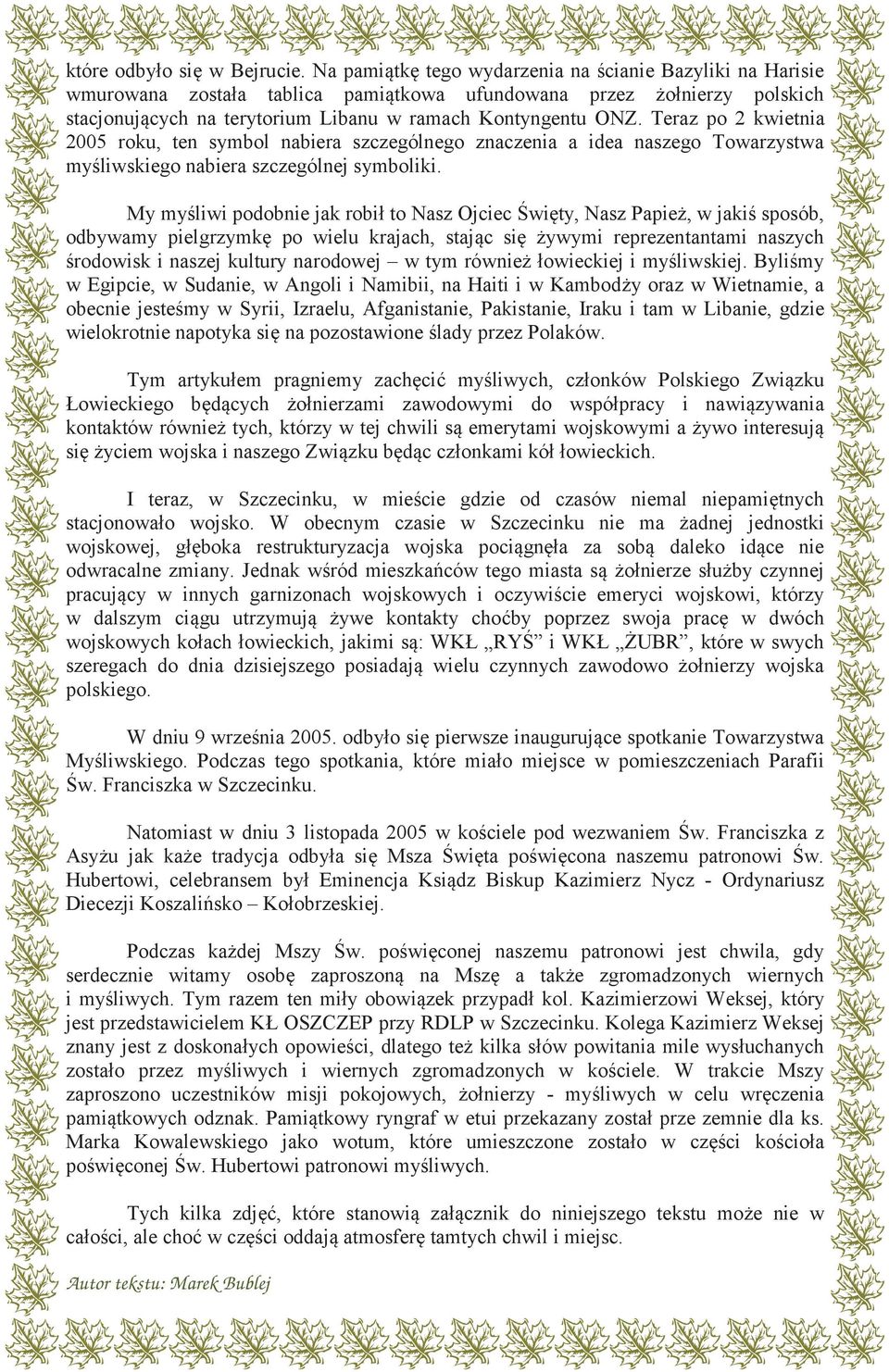Teraz po 2 kwietnia 2005 roku, ten symbol nabiera szczególnego znaczenia a idea naszego Towarzystwa my liwskiego nabiera szczególnej symboliki.