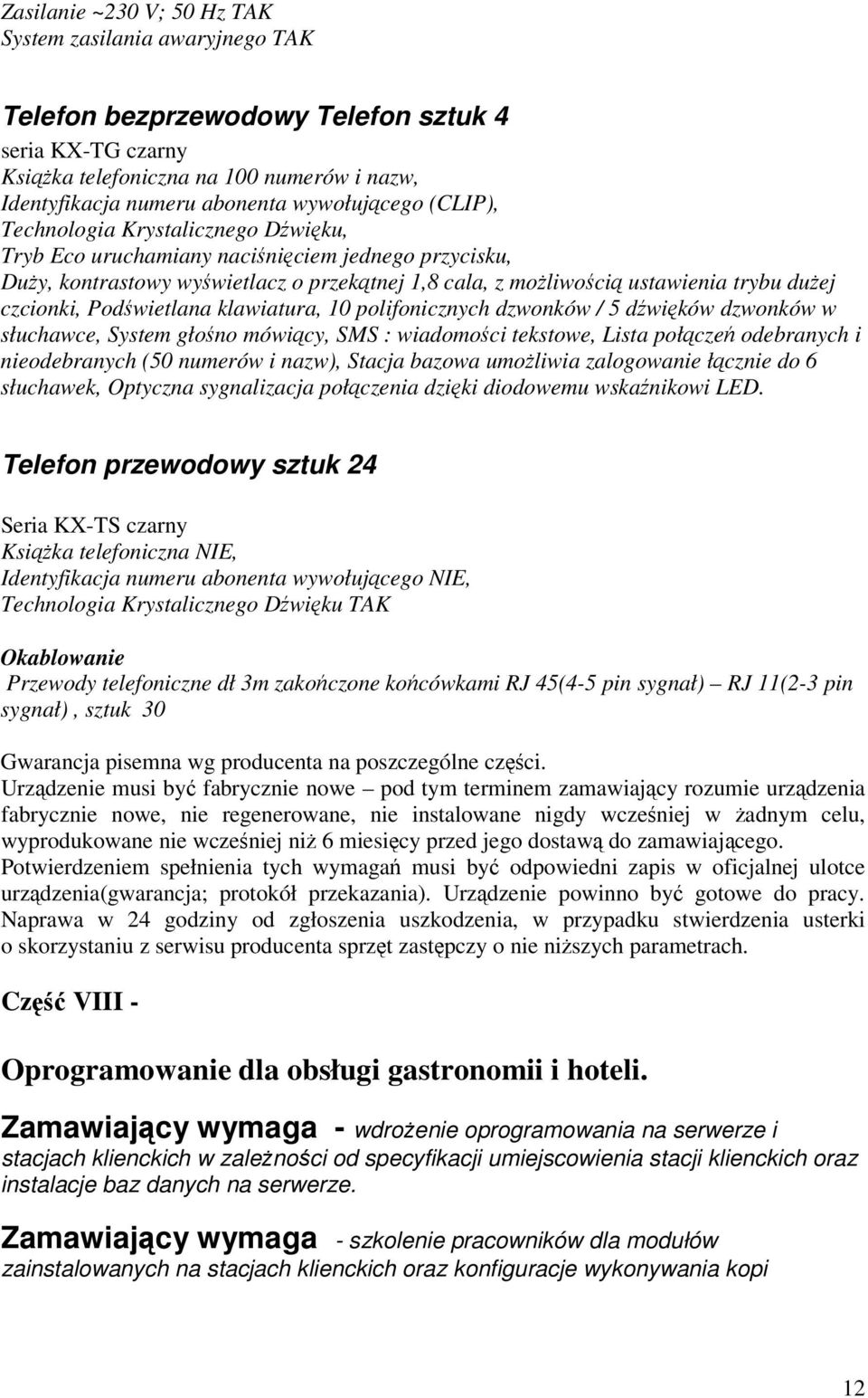 Podwietlana klawiatura, 10 polifonicznych dzwonków / 5 dwików dzwonków w słuchawce, System głono mówicy, SMS : wiadomoci tekstowe, Lista połcze odebranych i nieodebranych (50 numerów i nazw), Stacja