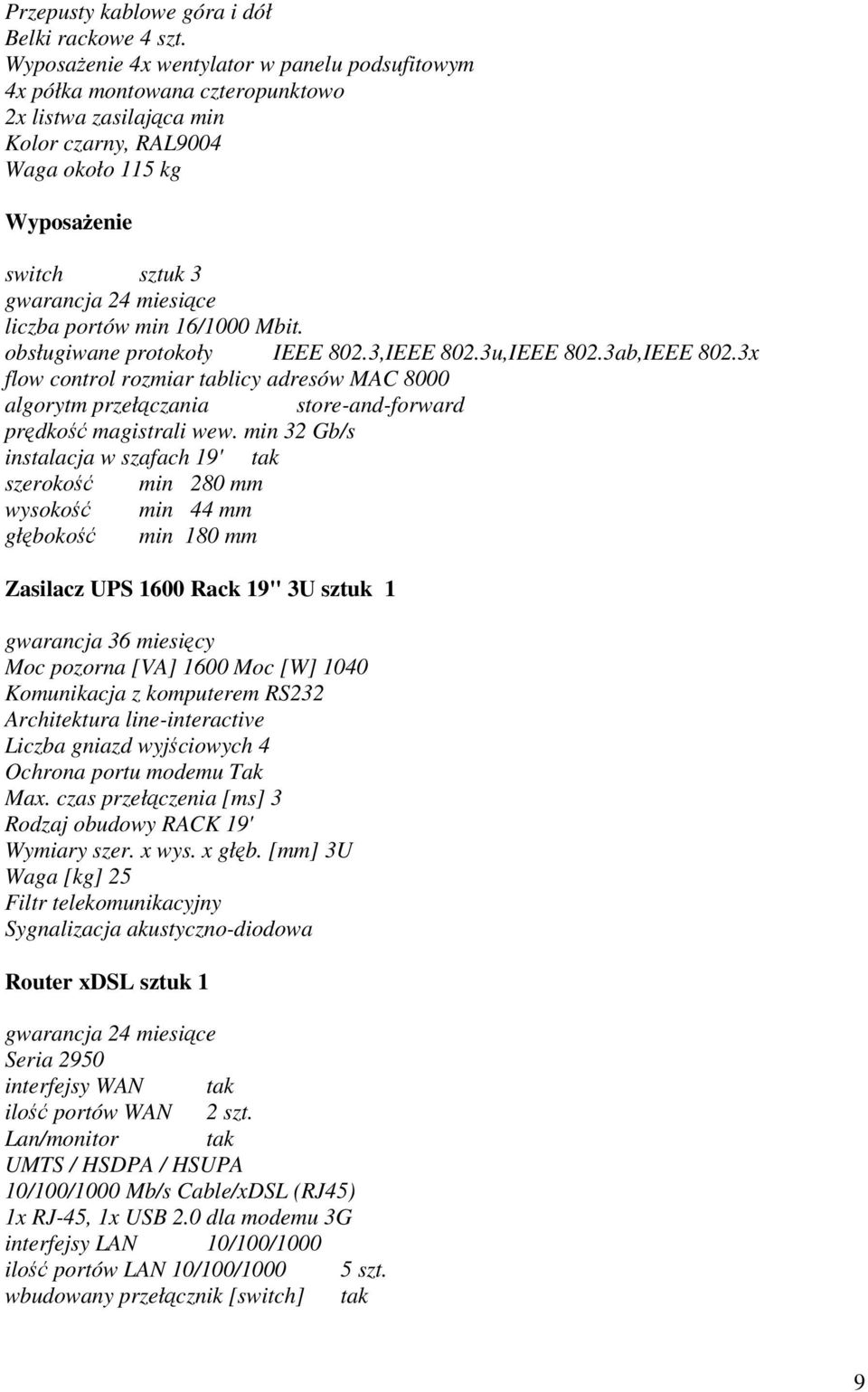 portów min 16/1000 Mbit. obsługiwane protokoły IEEE 802.3,IEEE 802.3u,IEEE 802.3ab,IEEE 802.