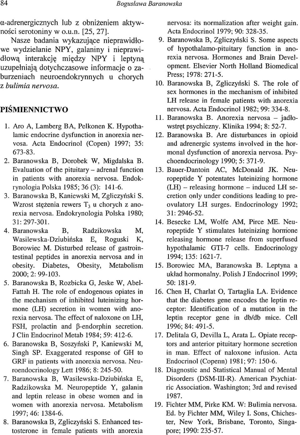 bulimia nervosa. PIŚMIENNICTWO l. Aro A, Lamberg BA, Pelkonen K. Hypothalamic endocrine dysfunction in anorexia nervosa. Acta Endocrinol (Copen) 1997; 35: 673-83. 2.