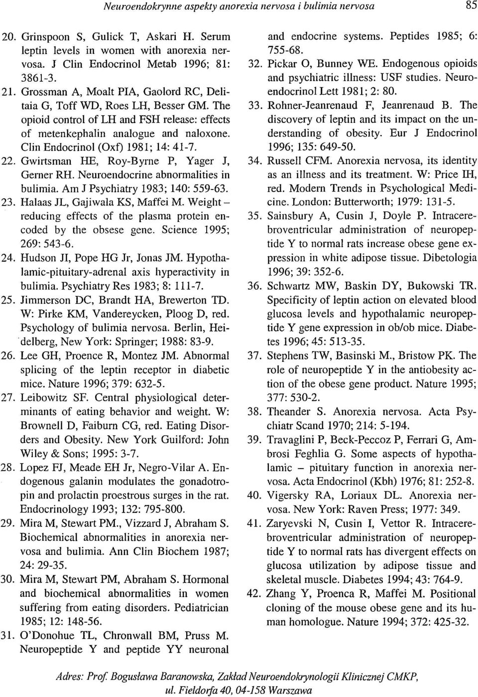 Clin Endocrinol (Oxf) 1981; 14:41-7. 22. Gwirtsman HE, Roy-Byrne P, Yager J, Gerner RH. Neuroendocrine abnormalities in bulimia. Am J Psychiatry 1983; 140: 559-63. 23.