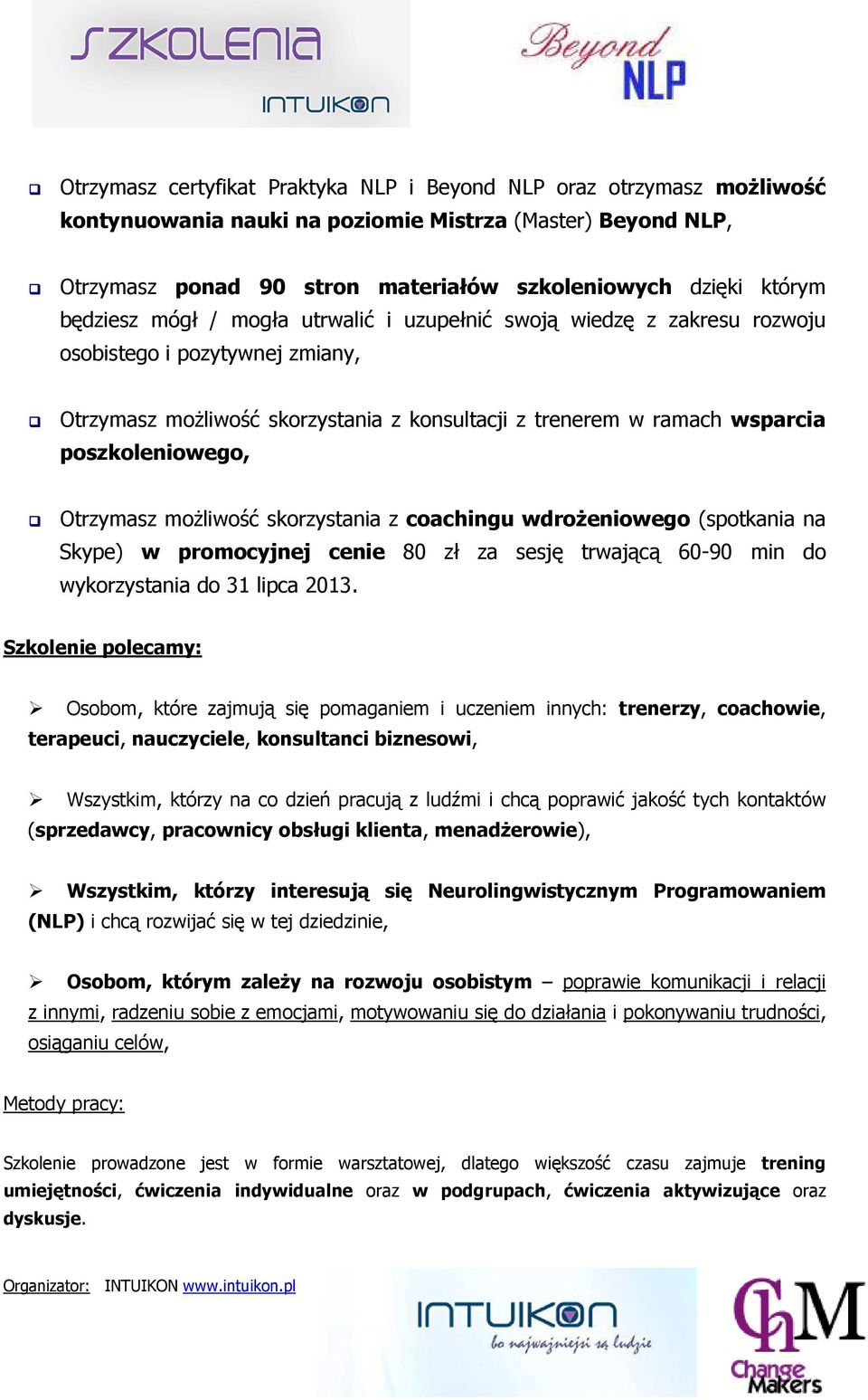 Otrzymasz możliwość skorzystania z coachingu wdrożeniowego (spotkania na Skype) w promocyjnej cenie 80 zł za sesję trwającą 60-90 min do wykorzystania do 31 lipca 2013.